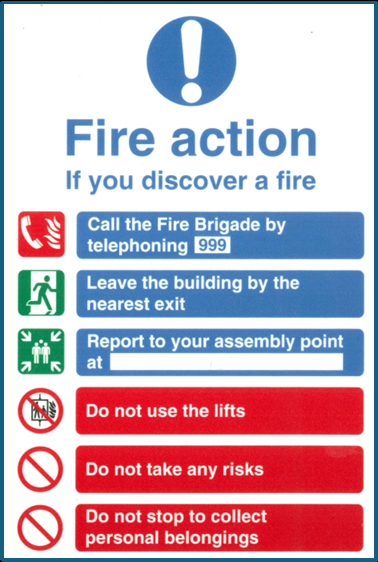 Fire action door notice - Call the fire brigade by telephoning 999. Leave the building by the nearest exit. Report to your assembly point. Do not use the lifts. Do not take any risks. Do not stop to collect personal belongings.